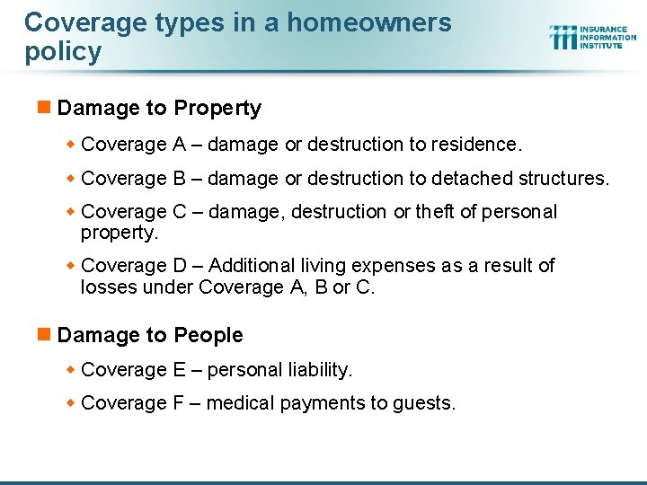 Coverage types in a homeowners policy n Damage to Property w Coverage A –