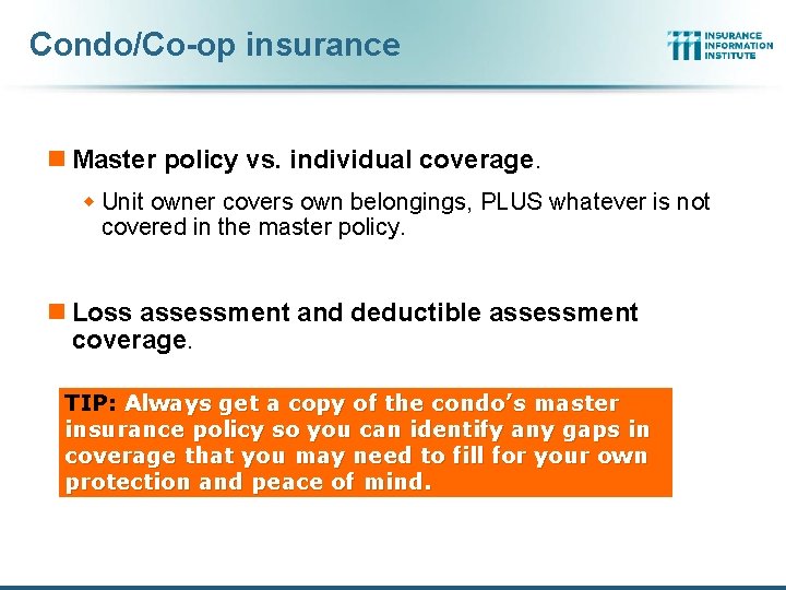 Condo/Co-op insurance n Master policy vs. individual coverage. w Unit owner covers own belongings,