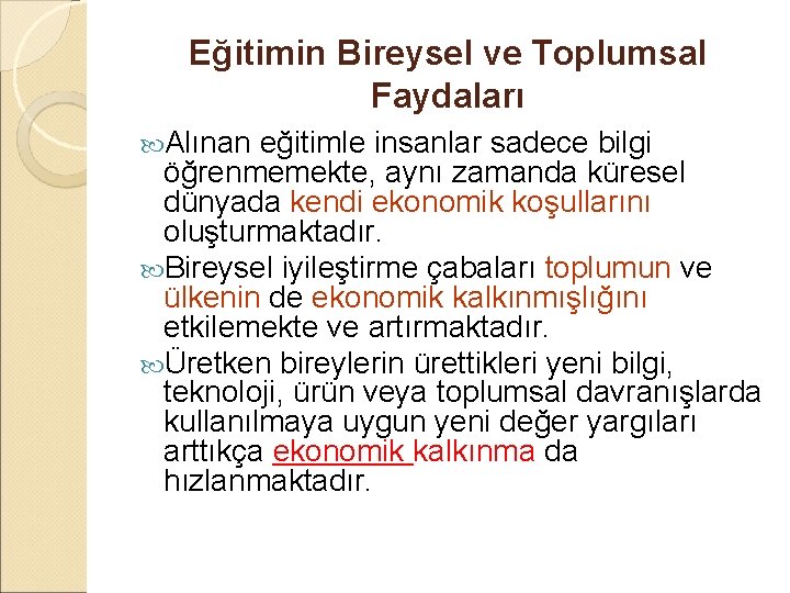 Eğitimin Bireysel ve Toplumsal Faydaları Alınan eğitimle insanlar sadece bilgi öğrenmemekte, aynı zamanda küresel