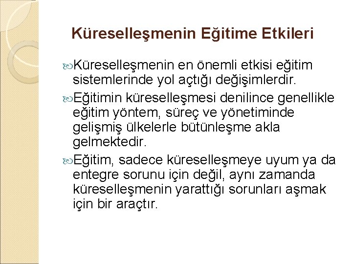 Küreselleşmenin Eğitime Etkileri Küreselleşmenin en önemli etkisi eğitim sistemlerinde yol açtığı değişimlerdir. Eğitimin küreselleşmesi