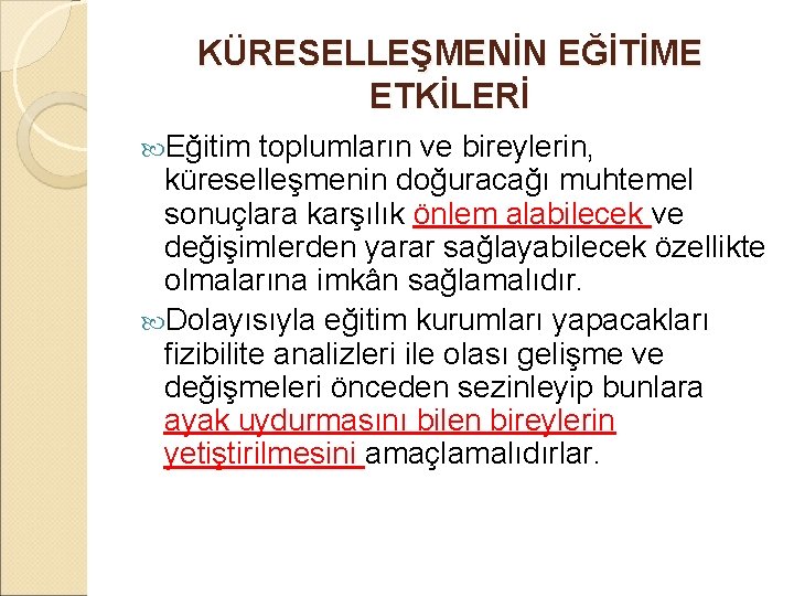 KÜRESELLEŞMENİN EĞİTİME ETKİLERİ Eğitim toplumların ve bireylerin, küreselleşmenin doğuracağı muhtemel sonuçlara karşılık önlem alabilecek