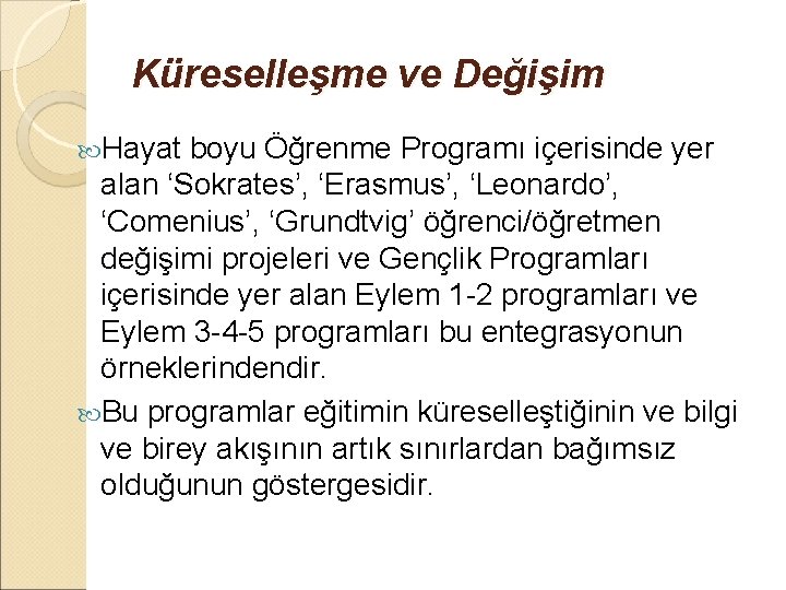 Küreselleşme ve Değişim Hayat boyu Öğrenme Programı içerisinde yer alan ‘Sokrates’, ‘Erasmus’, ‘Leonardo’, ‘Comenius’,