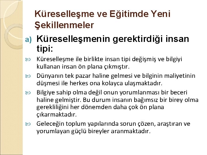 Küreselleşme ve Eğitimde Yeni Şekillenmeler a) Küreselleşmenin gerektirdiği insan tipi: Küreselleşme ile birlikte insan