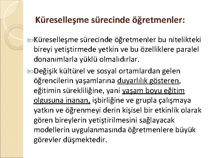 Küreselleşme sürecinde öğretmenler: Küreselleşme sürecinde öğretmenler bu nitelikteki bireyi yetiştirmede yetkin ve bu özelliklere