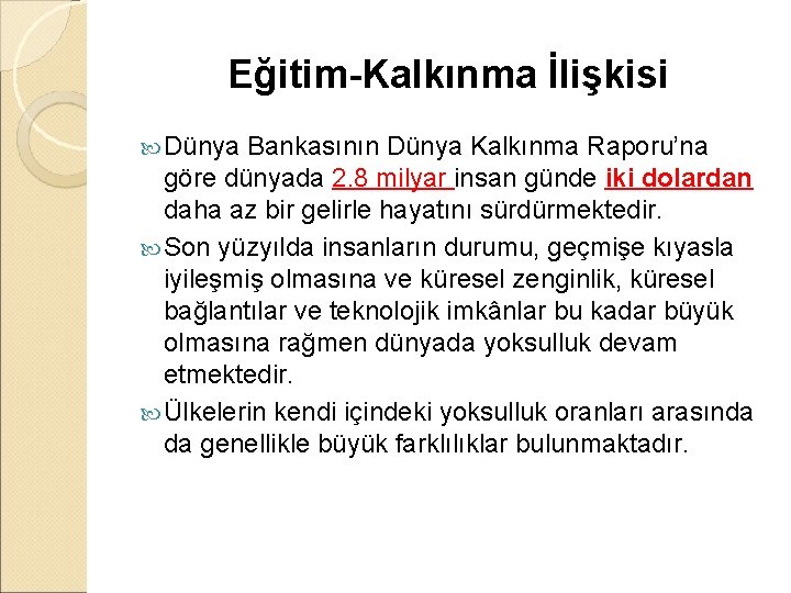 Eğitim-Kalkınma İlişkisi Dünya Bankasının Dünya Kalkınma Raporu’na göre dünyada 2. 8 milyar insan günde