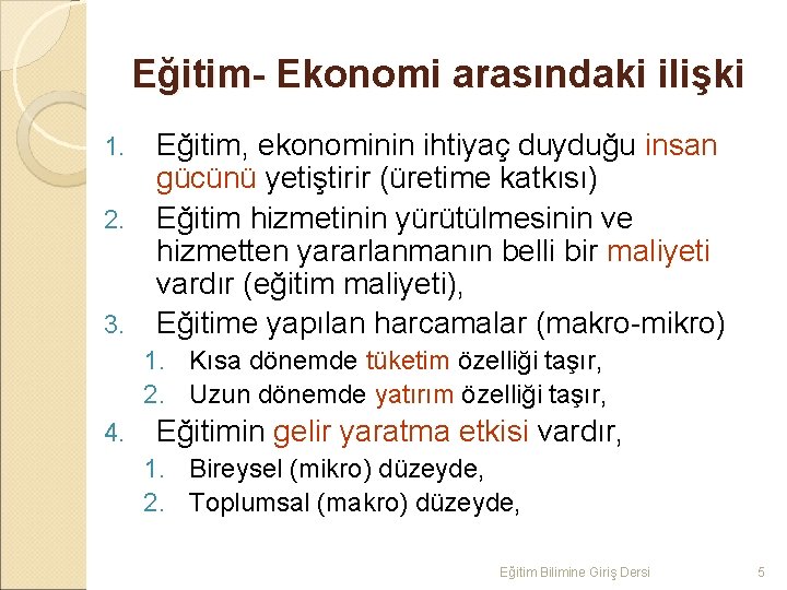 Eğitim- Ekonomi arasındaki ilişki 1. 2. 3. Eğitim, ekonominin ihtiyaç duyduğu insan gücünü yetiştirir
