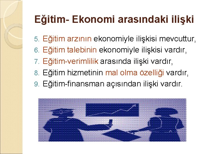 Eğitim- Ekonomi arasındaki ilişki 5. 6. 7. 8. 9. Eğitim arzının ekonomiyle ilişkisi mevcuttur,