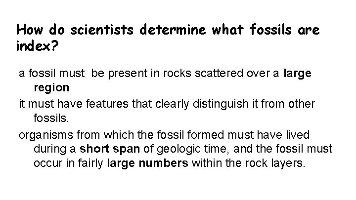 How do scientists determine what fossils are index? a fossil must be present in