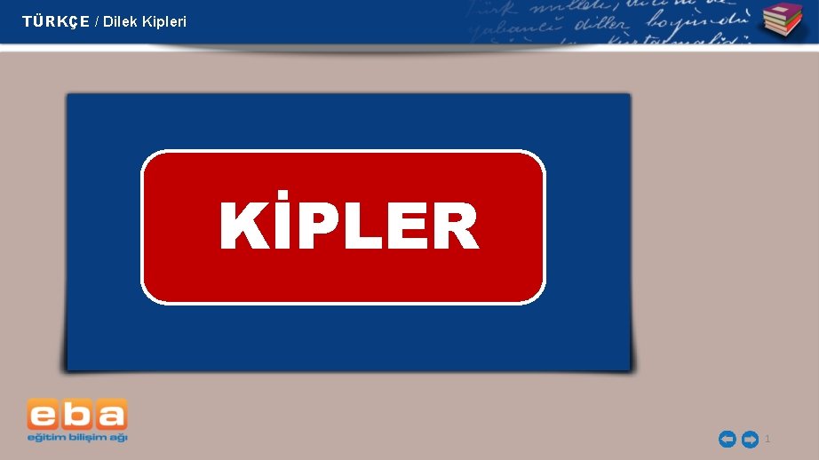 TÜRKÇE / Dilek Kipleri KİPLER 1 