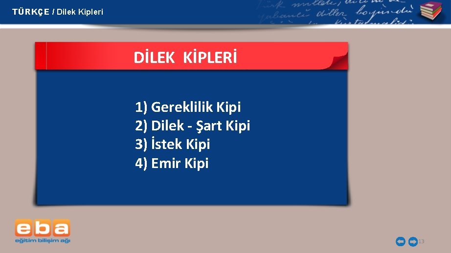 TÜRKÇE / Dilek Kipleri DİLEK KİPLERİ 1) Gereklilik Kipi 2) Dilek - Şart Kipi