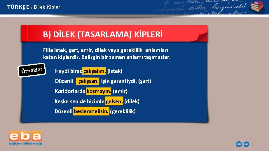 TÜRKÇE / Dilek Kipleri B) DİLEK (TASARLAMA) KİPLERİ Fiile istek, şart, emir, dilek veya