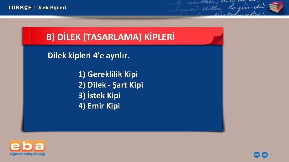 TÜRKÇE / Dilek Kipleri B) DİLEK (TASARLAMA) KİPLERİ Dilek kipleri 4’e ayrılır. 1) Gereklilik