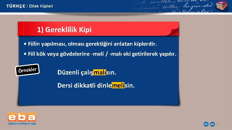 TÜRKÇE / Dilek Kipleri 1) Gereklilik Kipi • Fiilin yapılması, olması gerektiğini anlatan kiplerdir.