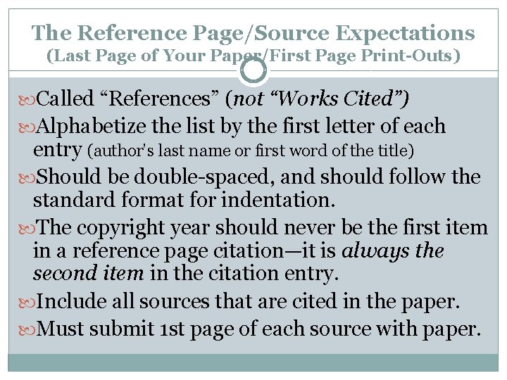 The Reference Page/Source Expectations (Last Page of Your Paper/First Page Print-Outs) Called “References” (not