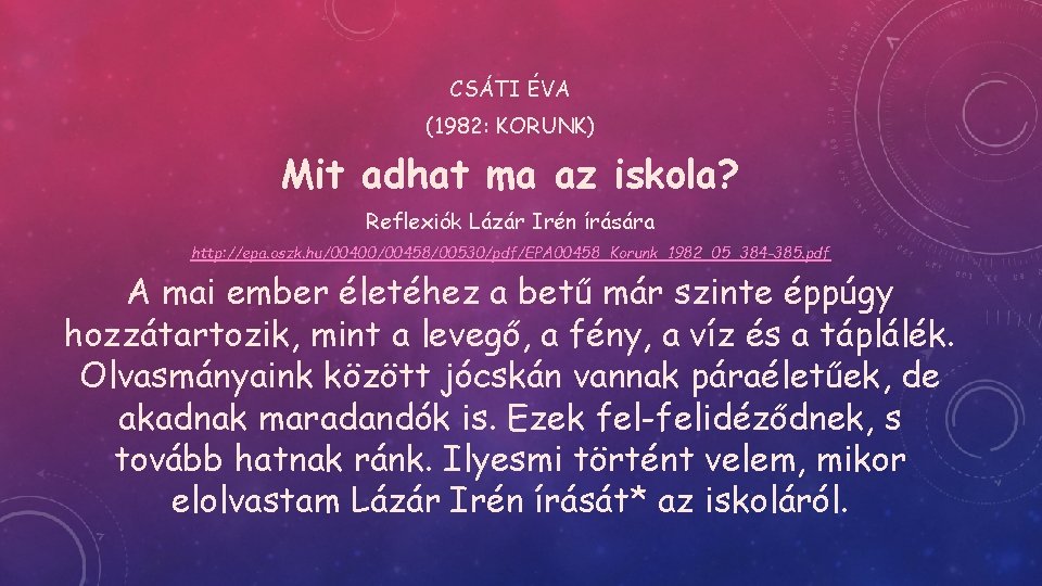 CSÁTI ÉVA (1982: KORUNK) Mit adhat ma az iskola? Reflexiók Lázár Irén írására http: