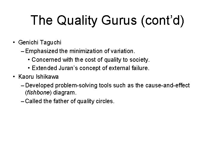 The Quality Gurus (cont’d) • Genichi Taguchi – Emphasized the minimization of variation. •