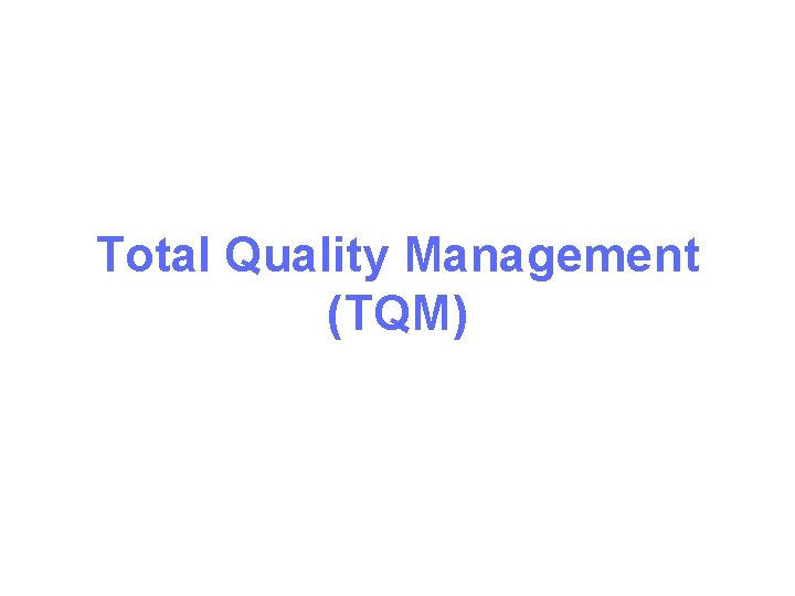 Total Quality Management (TQM) 