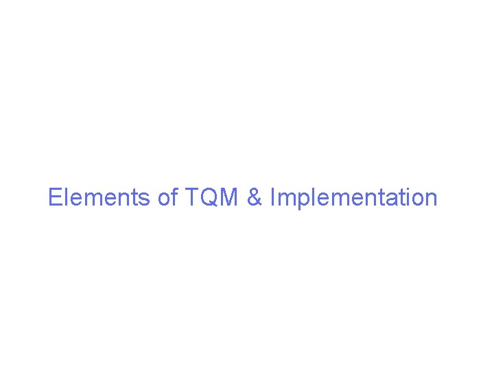 Elements of TQM & Implementation 