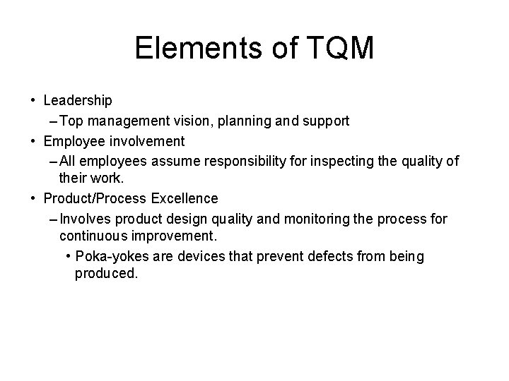 Elements of TQM • Leadership – Top management vision, planning and support • Employee