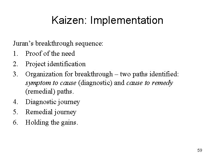 Kaizen: Implementation Juran’s breakthrough sequence: 1. Proof of the need 2. Project identification 3.