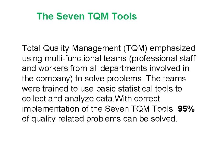 The Seven TQM Tools Total Quality Management (TQM) emphasized using multi-functional teams (professional staff