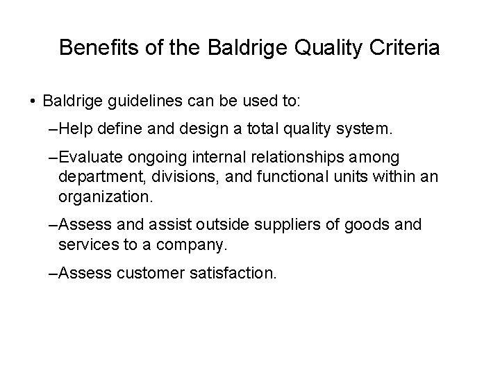 Benefits of the Baldrige Quality Criteria • Baldrige guidelines can be used to: –Help