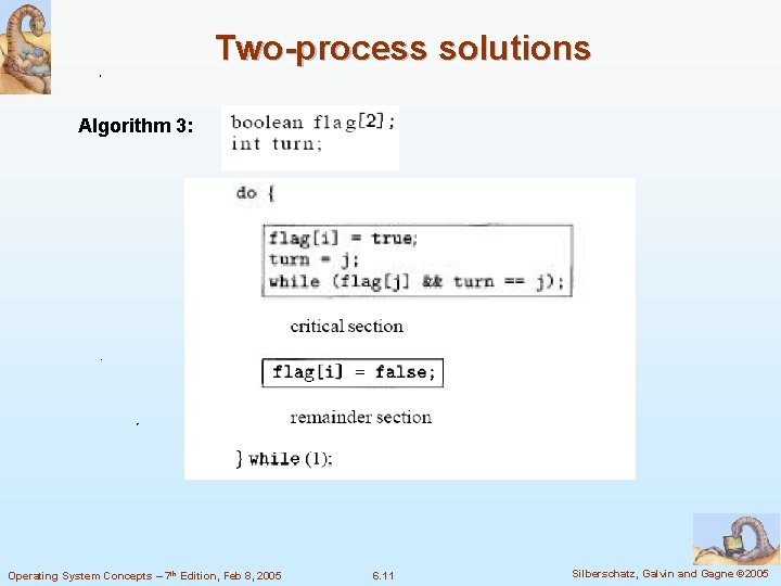 Two-process solutions Algorithm 3: Operating System Concepts – 7 th Edition, Feb 8, 2005