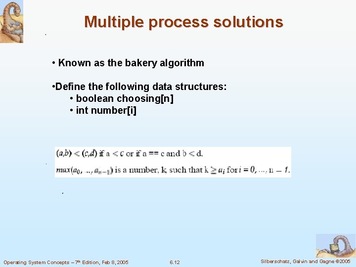 Multiple process solutions • Known as the bakery algorithm • Define the following data