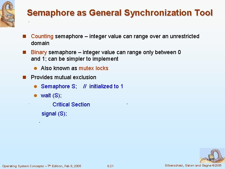 Semaphore as General Synchronization Tool n Counting semaphore – integer value can range over