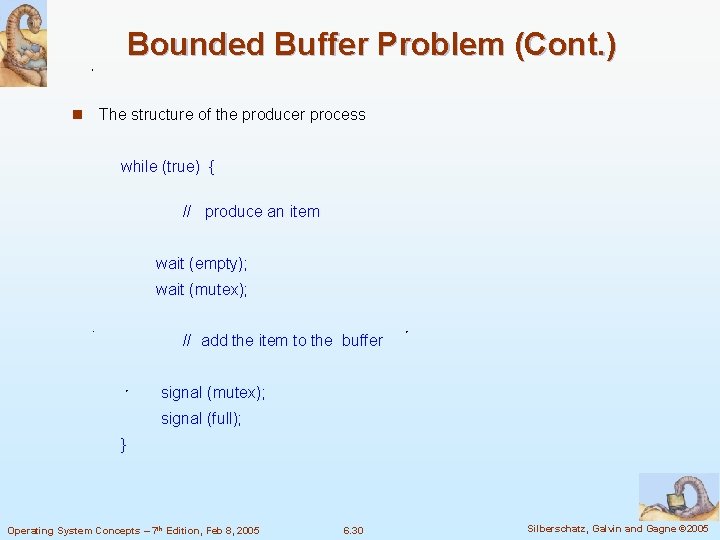 Bounded Buffer Problem (Cont. ) n The structure of the producer process while (true)