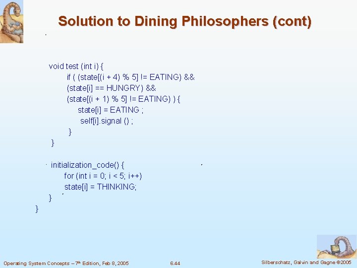Solution to Dining Philosophers (cont) void test (int i) { if ( (state[(i +