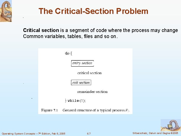 The Critical-Section Problem Critical section is a segment of code where the process may