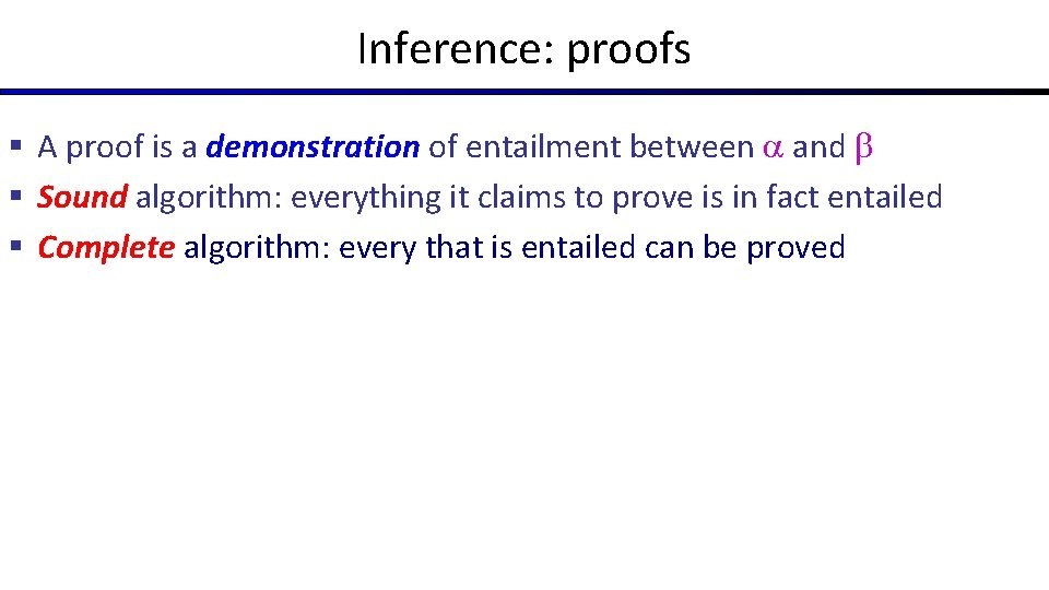 Inference: proofs § A proof is a demonstration of entailment between and § Sound