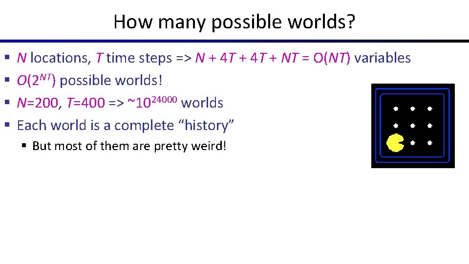 How many possible worlds? § § N locations, T time steps => N +