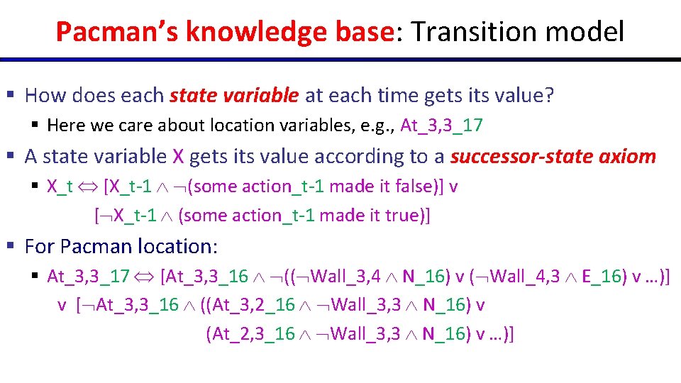 Pacman’s knowledge base: Transition model § How does each state variable at each time