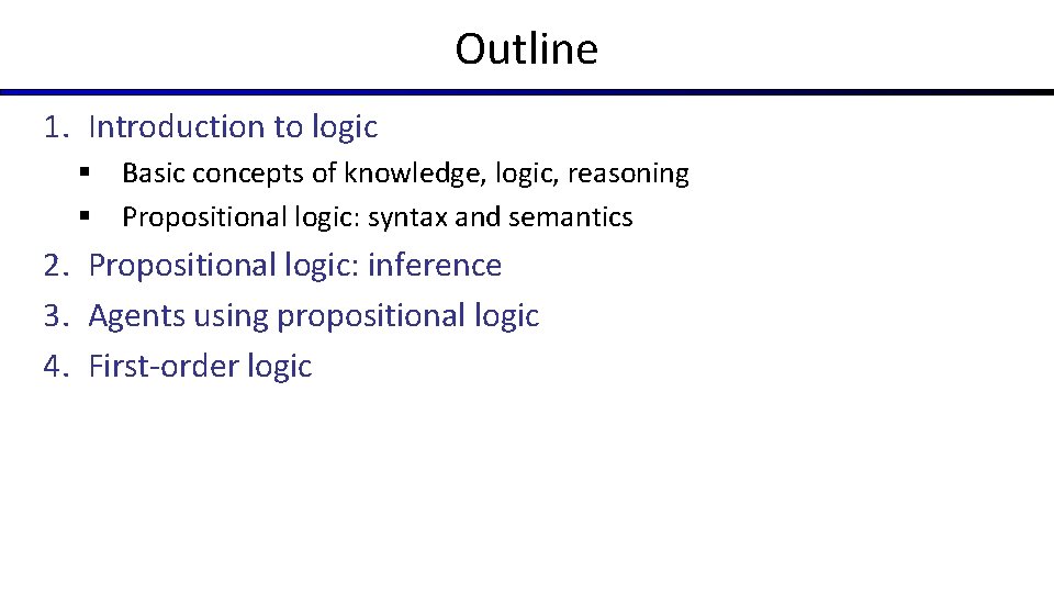 Outline 1. Introduction to logic § Basic concepts of knowledge, logic, reasoning § Propositional