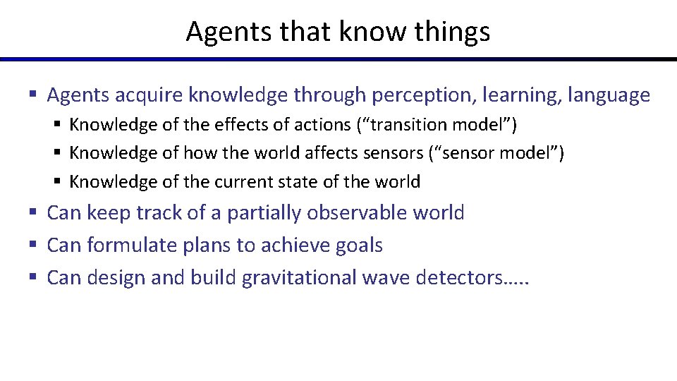 Agents that know things § Agents acquire knowledge through perception, learning, language § Knowledge