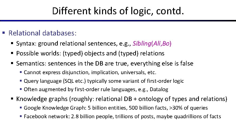 Different kinds of logic, contd. § Relational databases: § Syntax: ground relational sentences, e.
