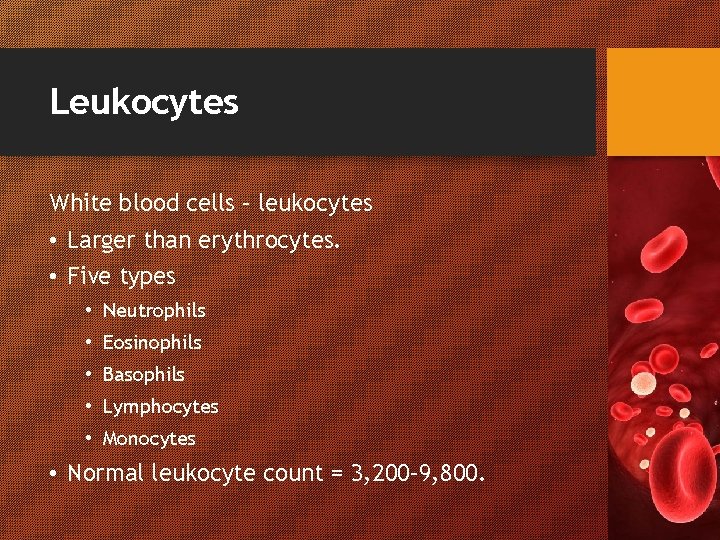 Leukocytes White blood cells – leukocytes • Larger than erythrocytes. • Five types •