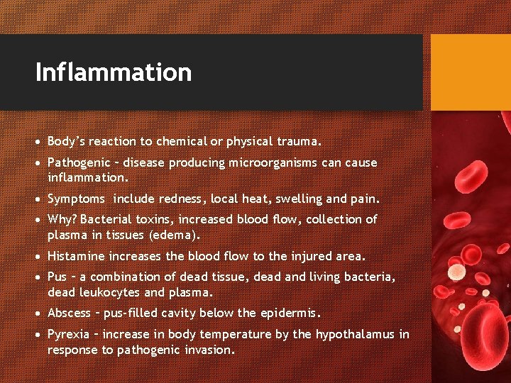 Inflammation Body’s reaction to chemical or physical trauma. Pathogenic – disease producing microorganisms can