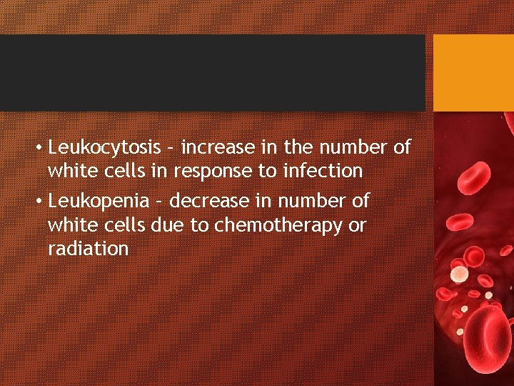  • Leukocytosis – increase in the number of white cells in response to