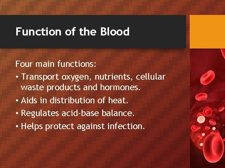 Function of the Blood Four main functions: • Transport oxygen, nutrients, cellular waste products