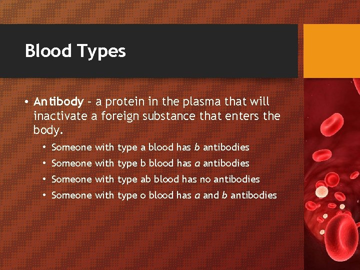 Blood Types • Antibody – a protein in the plasma that will inactivate a