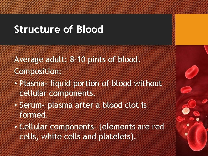 Structure of Blood Average adult: 8 -10 pints of blood. Composition: • Plasma– liquid
