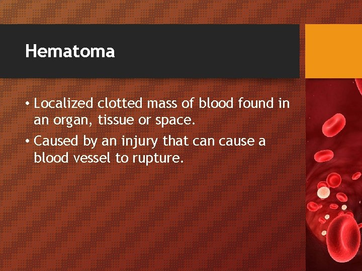 Hematoma • Localized clotted mass of blood found in an organ, tissue or space.