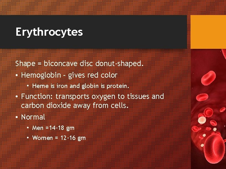 Erythrocytes Shape = biconcave disc donut-shaped. • Hemoglobin – gives red color • Heme