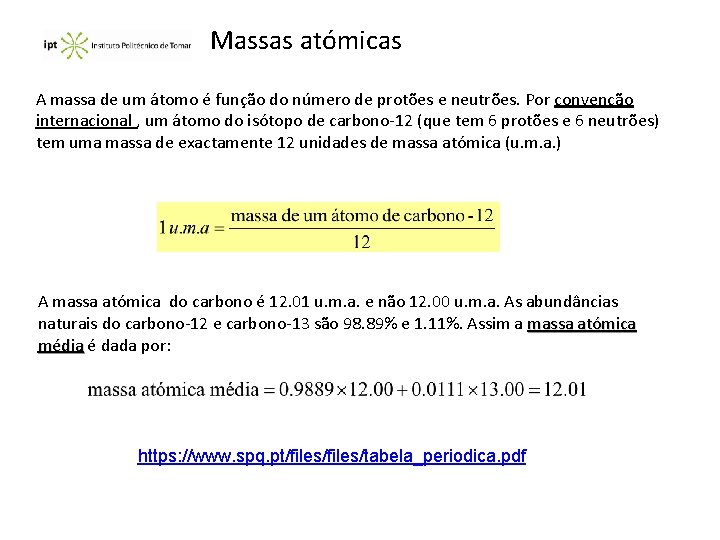 Massas atómicas A massa de um átomo é função do número de protões e