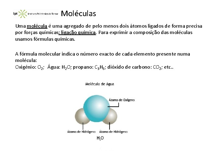 Moléculas Uma molécula é uma agregado de pelo menos dois átomos ligados de forma