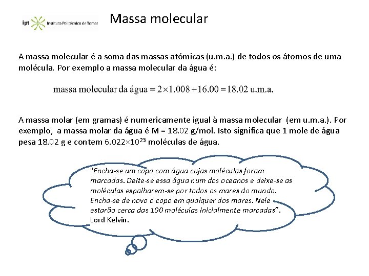 Massa molecular A massa molecular é a soma das massas atómicas (u. m. a.