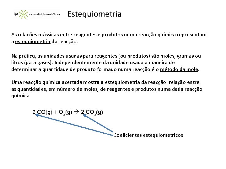 Estequiometria As relações mássicas entre reagentes e produtos numa reacção química representam a estequiometria
